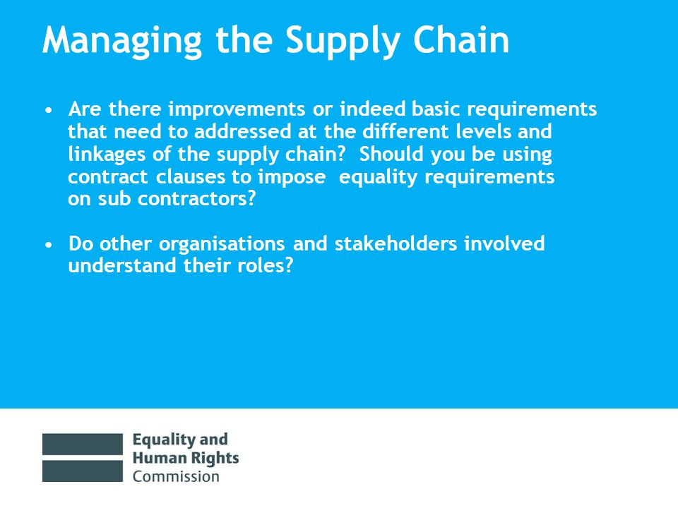 Managing the Supply Chain Are there improvements or indeed basic requirements that need to addressed at the different levels and linkages of the supply chain.