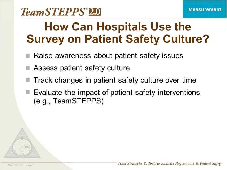 T EAM STEPPS 05.2 Mod Page 16 Measurement How Can Hospitals Use the Survey on Patient Safety Culture.
