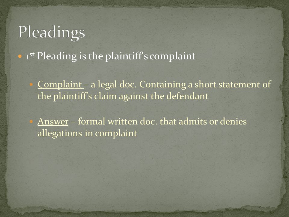 1 st Pleading is the plaintiff s complaint Complaint – a legal doc.