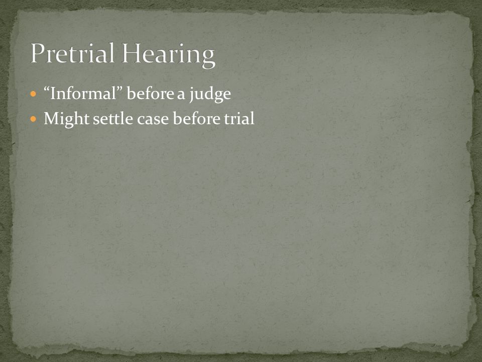 Informal before a judge Might settle case before trial