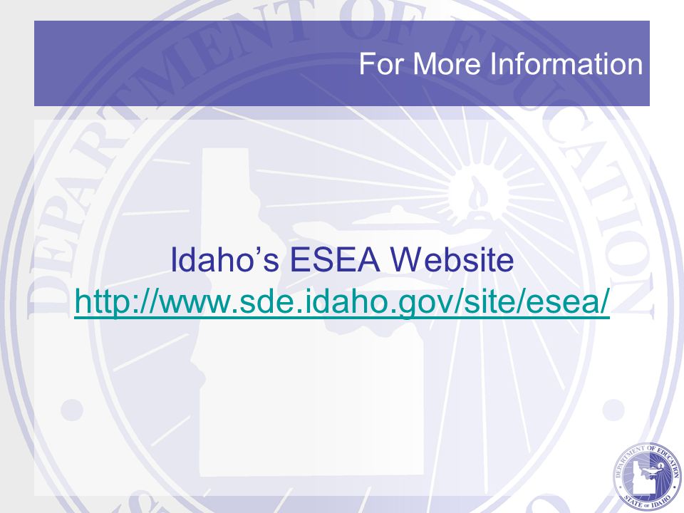 For More Information Idaho’s ESEA Website