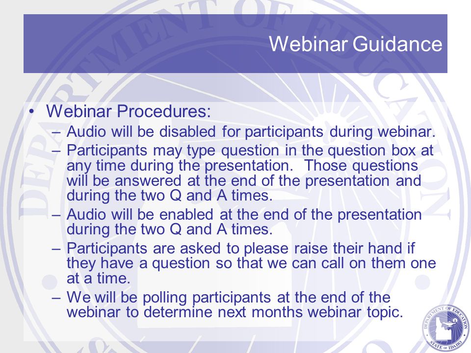Webinar Guidance Webinar Procedures: –Audio will be disabled for participants during webinar.