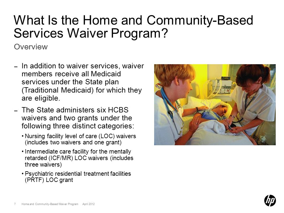 7 Home and Community-Based Waiver Program April 2012 What Is the Home and Community-Based Services Waiver Program.