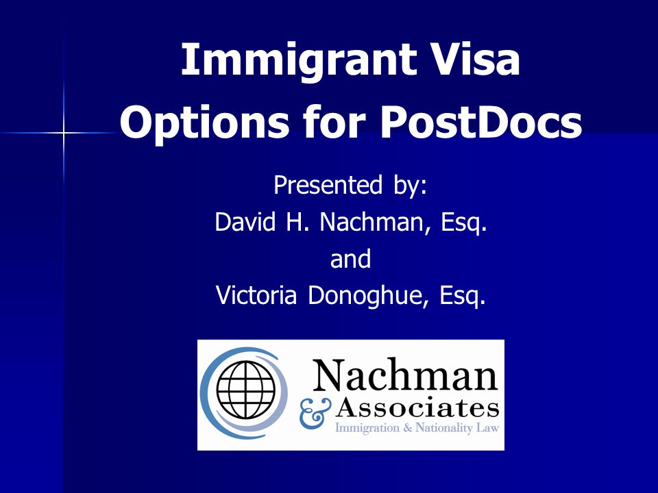 Immigrant Visa Options for PostDocs Presented by: David H.