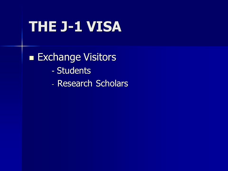 THE J-1 VISA Exchange Visitors Exchange Visitors - Students - Research Scholars