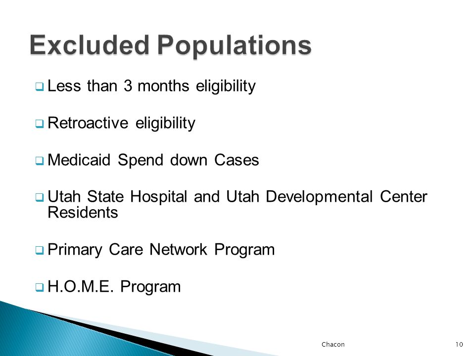  Less than 3 months eligibility  Retroactive eligibility  Medicaid Spend down Cases  Utah State Hospital and Utah Developmental Center Residents  Primary Care Network Program  H.O.M.E.