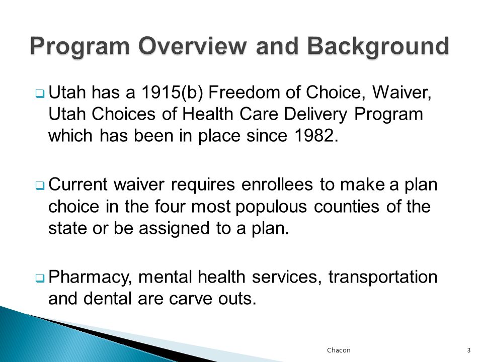  Utah has a 1915(b) Freedom of Choice, Waiver, Utah Choices of Health Care Delivery Program which has been in place since 1982.
