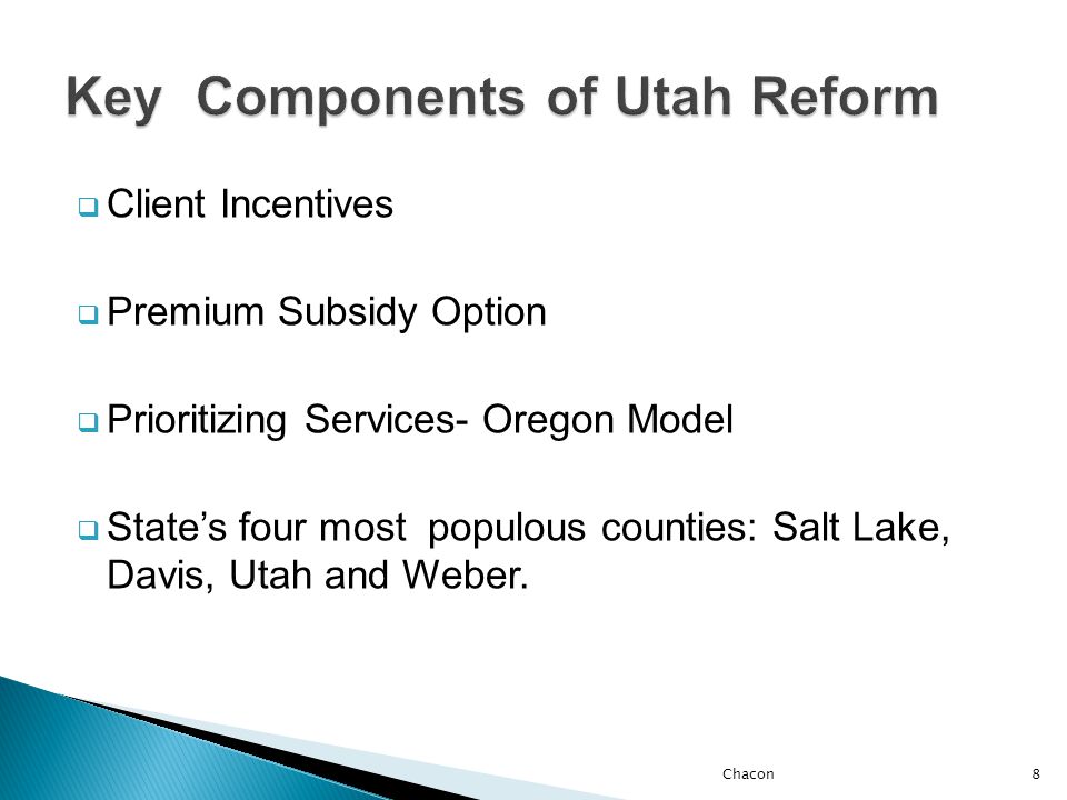  Client Incentives  Premium Subsidy Option  Prioritizing Services- Oregon Model  State’s four most populous counties: Salt Lake, Davis, Utah and Weber.