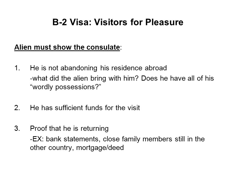 B-2 Visa: Visitors for Pleasure Alien must show the consulate: 1.He is not abandoning his residence abroad -what did the alien bring with him.