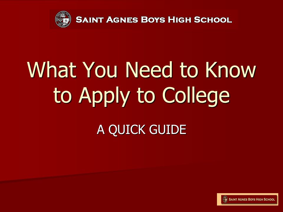 What You Need to Know to Apply to College A QUICK GUIDE