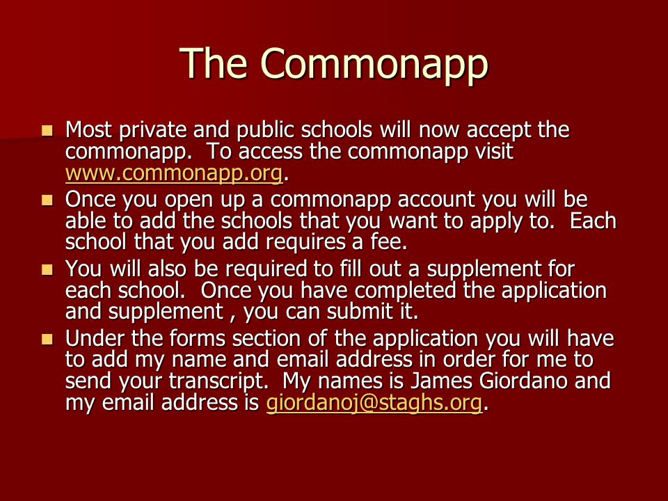 The Commonapp Most private and public schools will now accept the commonapp.