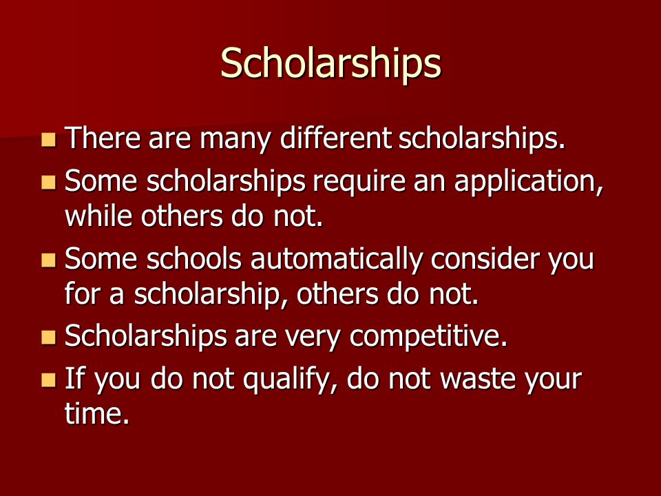 Scholarships There are many different scholarships.