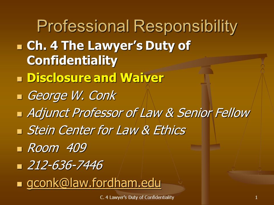 C. 4 Lawyer s Duty of Confidentiality1 Professional Responsibility Ch.