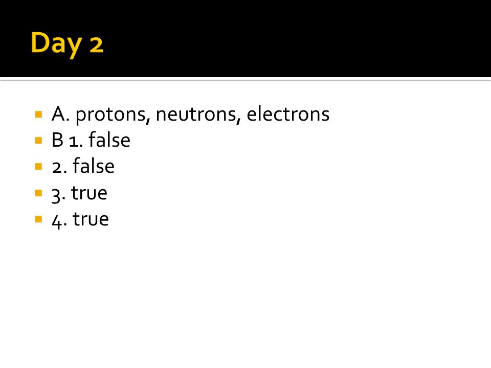  A. protons, neutrons, electrons  B 1. false  2. false  3. true  4. true
