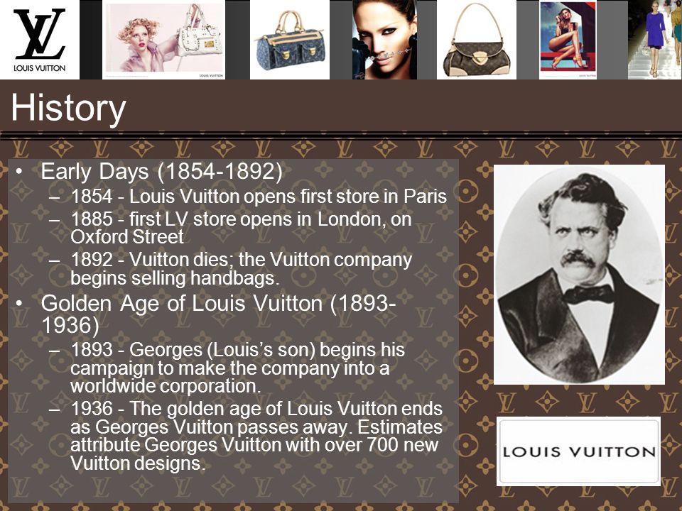 By: Mary, Chayanee, and Sasima. History Early Days ( ) – Louis Vuitton  opens first store in Paris – first LV store opens in London, - ppt download