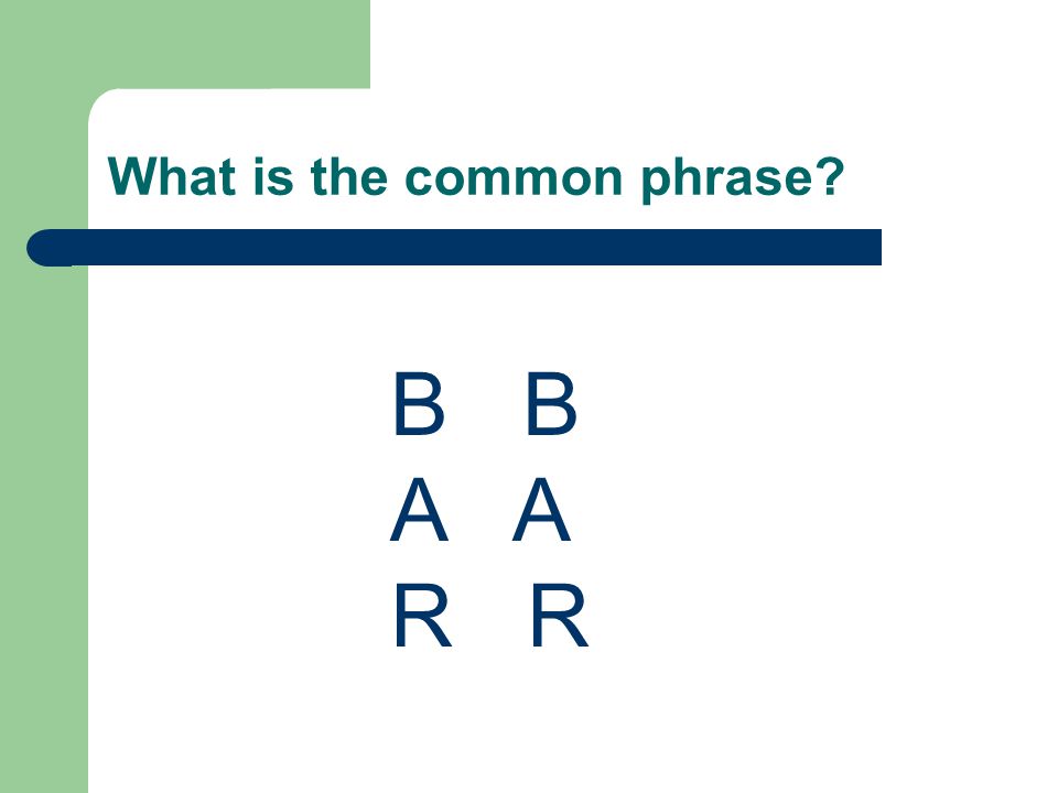 What is the common phrase B A R