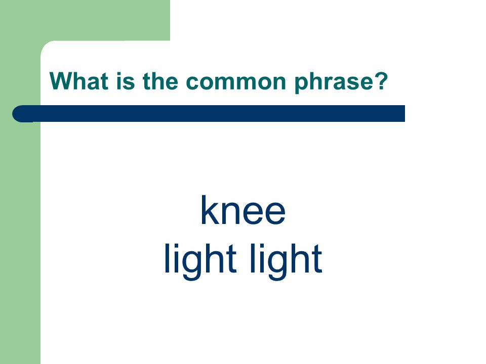 What is the common phrase knee light