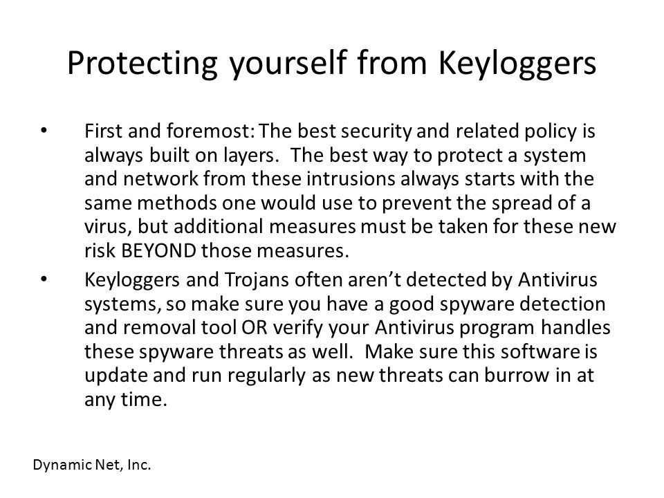 Protecting yourself from Keyloggers First and foremost: The best security and related policy is always built on layers.