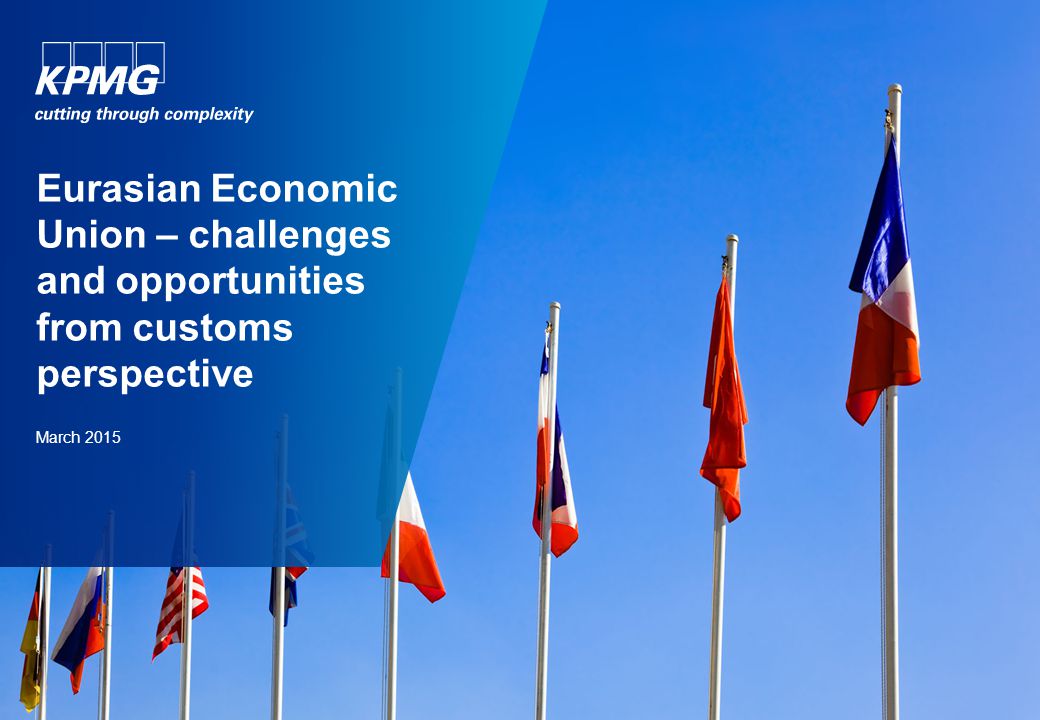 Eurasian Economic Union – challenges and opportunities from customs perspective March 2015