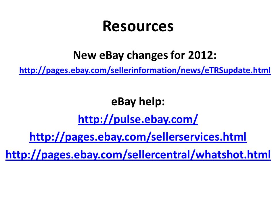 Resources New eBay changes for 2012:   eBay help: