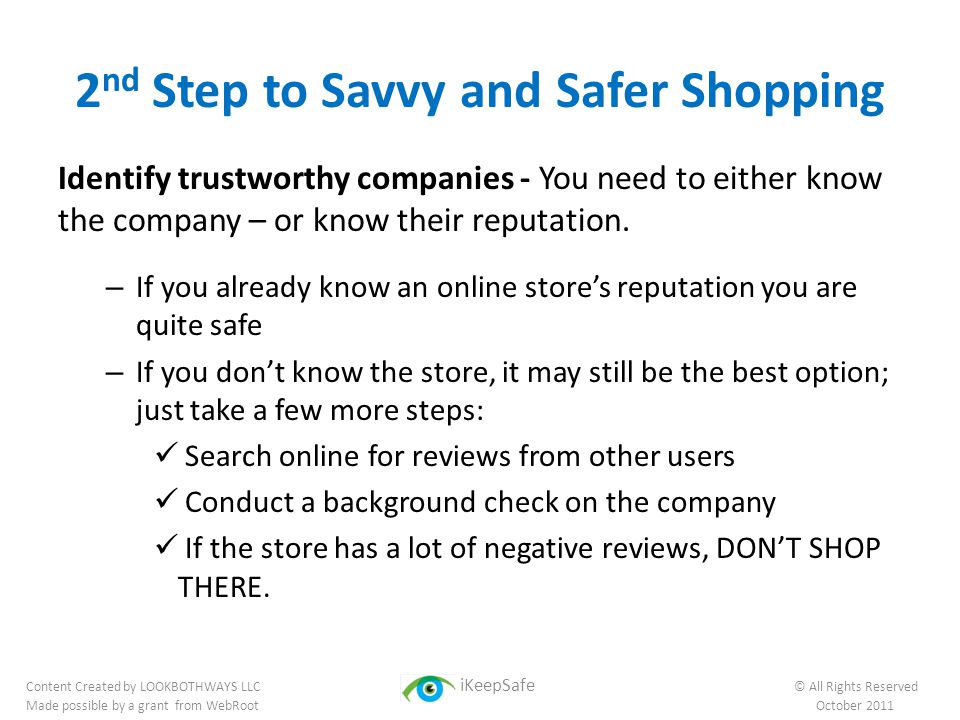 2 nd Step to Savvy and Safer Shopping Identify trustworthy companies - You need to either know the company – or know their reputation.