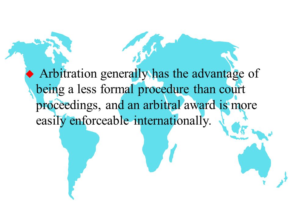 Arbitration and Mediation u In many instances, the most expensive way to deal with infringement may be litigation in a court of law that has jurisdiction over the issue, in particular, when IP rights of your SME have violated by a number of ‘competitors’ in the same or different jurisdictions.