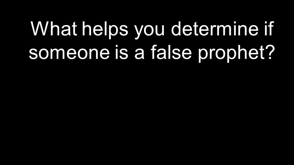 What helps you determine if someone is a false prophet