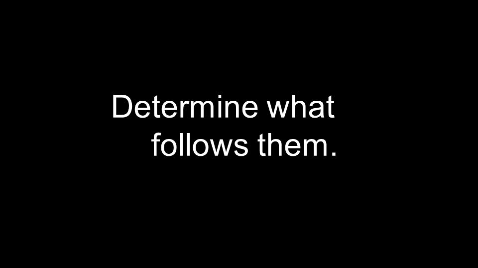 Determine what follows them.