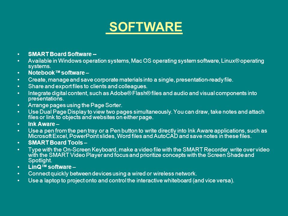 SOFTWARE SMART Board Software -- Available in Windows operation systems, Mac OS operating system software, Linux® operating systems.