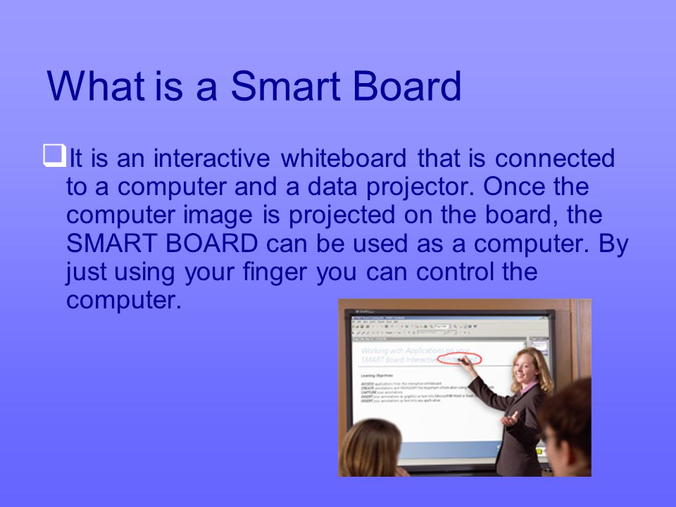 Smart Boards the Basics By: Lauren Payne. What is a Smart Board   It is  an interactive whiteboard that is connected to a computer and a data  projector. - ppt download