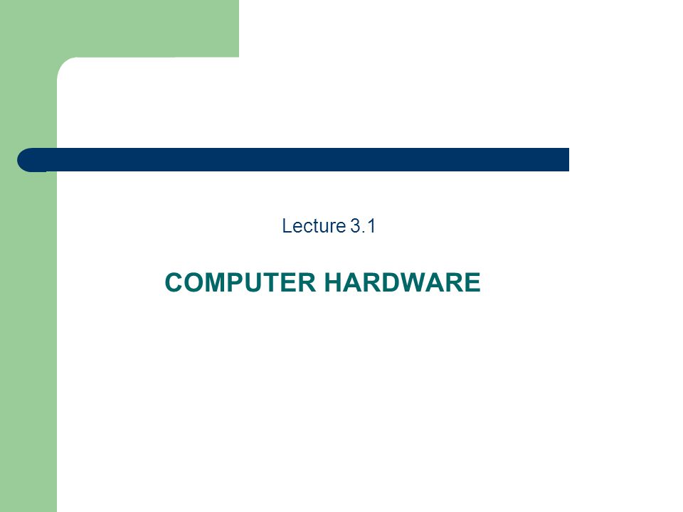 COMPUTER HARDWARE Lecture 3.1