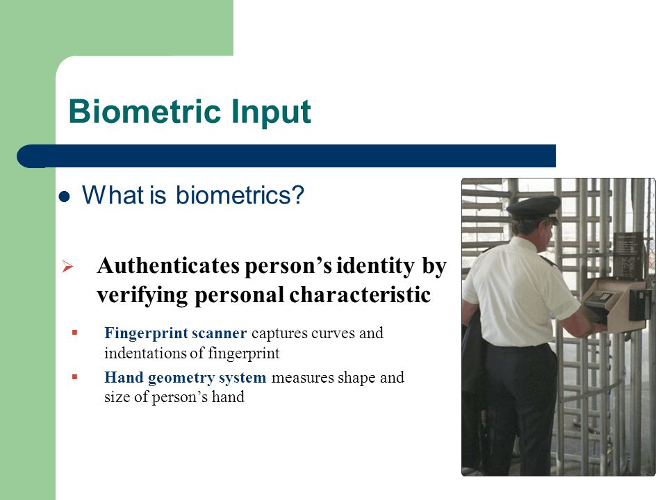 Biometric Input What is biometrics.