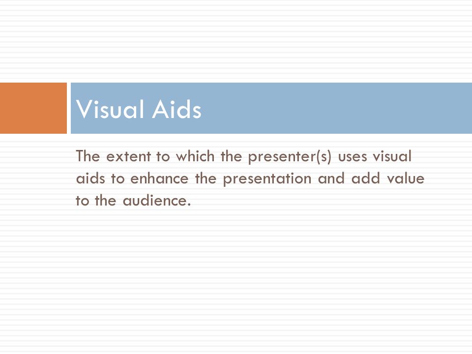 The extent to which the presenter(s) uses visual aids to enhance the presentation and add value to the audience.