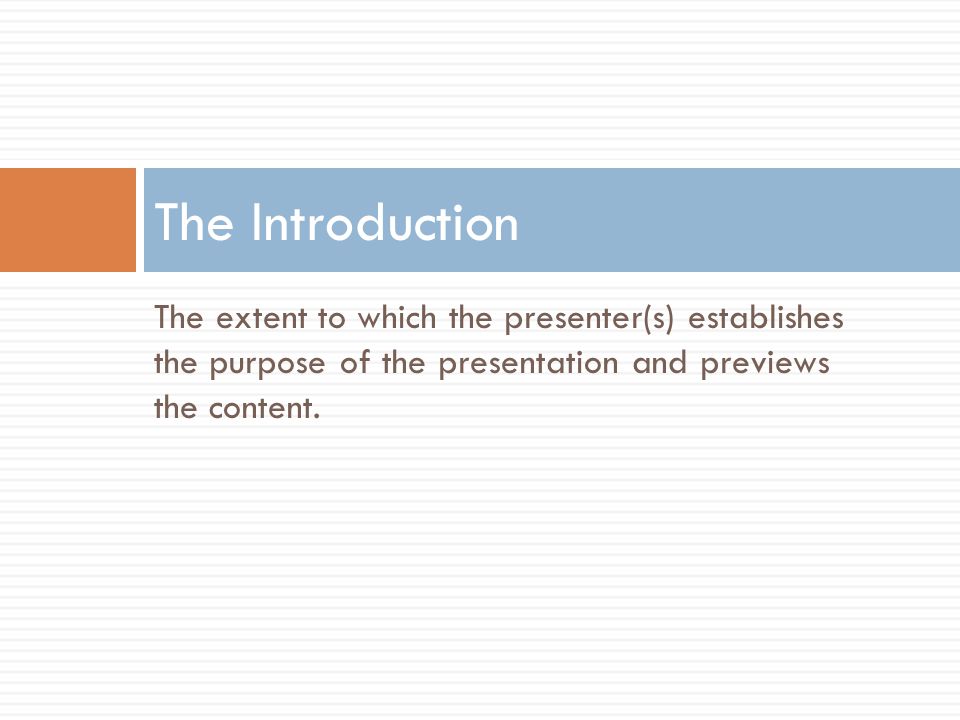The extent to which the presenter(s) establishes the purpose of the presentation and previews the content.