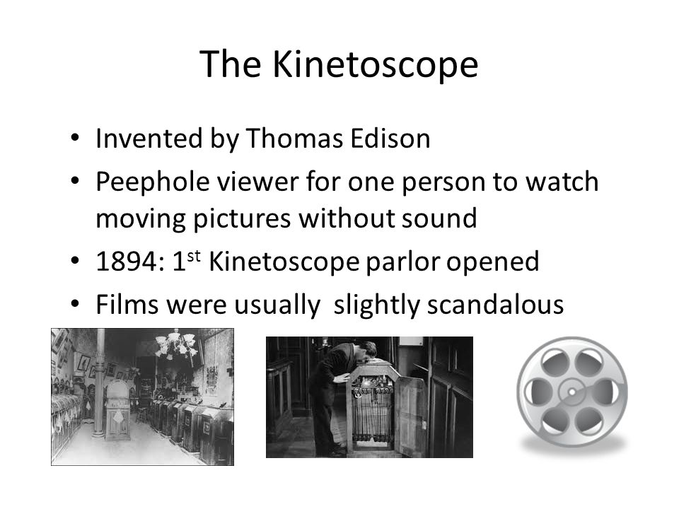 The Silent Film Era The Kinetoscope Invented by Thomas Edison Peephole viewer for one person to watch moving pictures without sound 1894: ppt download