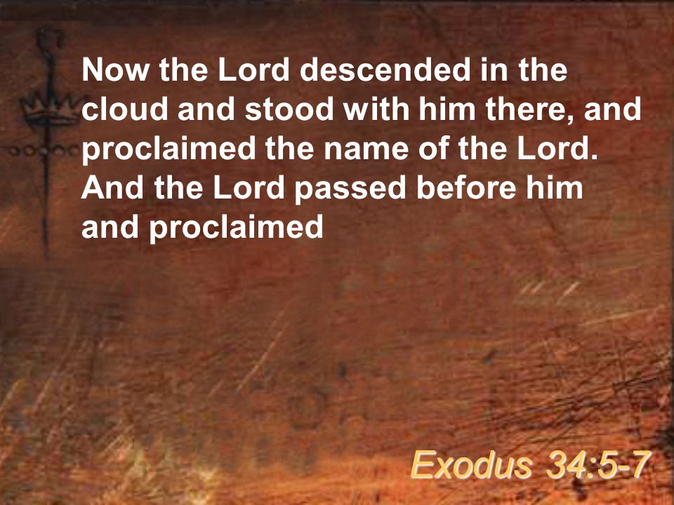Now the Lord descended in the cloud and stood with him there, and proclaimed the name of the Lord.