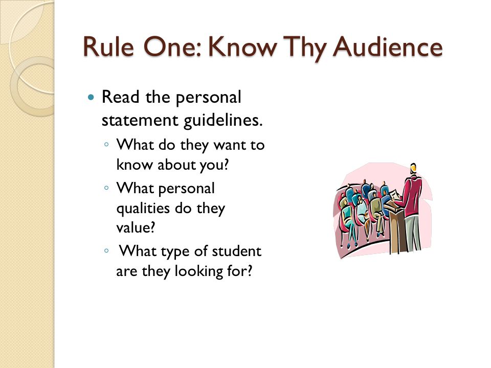 Rule One: Know Thy Audience Read the personal statement guidelines.