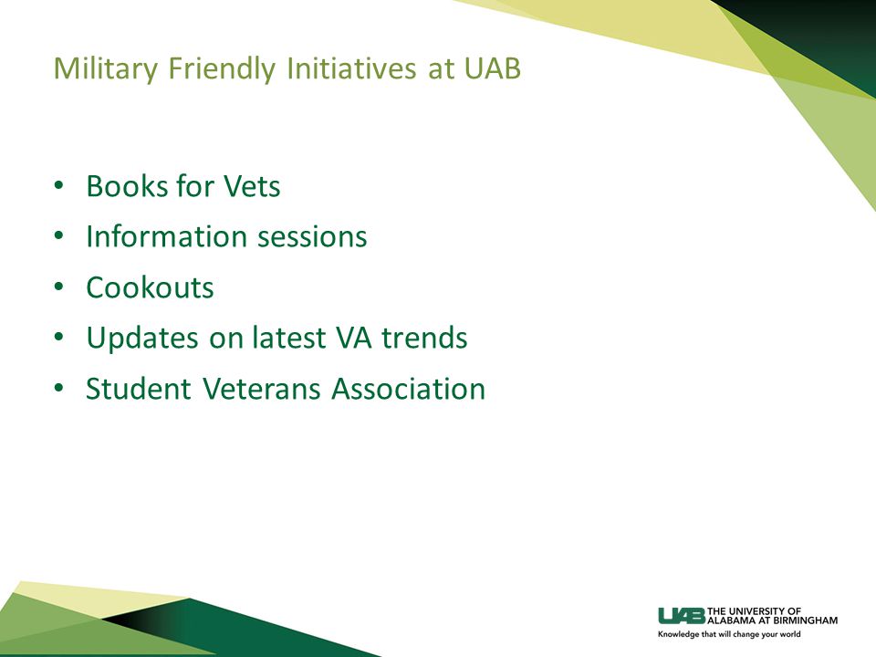 Military Friendly Initiatives at UAB Books for Vets Information sessions Cookouts Updates on latest VA trends Student Veterans Association