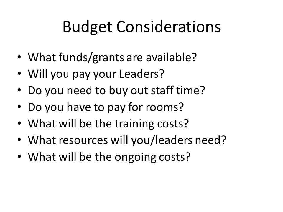Budget Considerations What funds/grants are available.