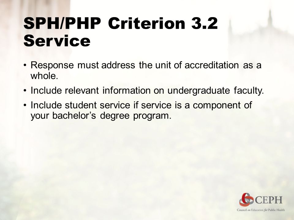 SPH/PHP Criterion 3.2 Service Response must address the unit of accreditation as a whole.