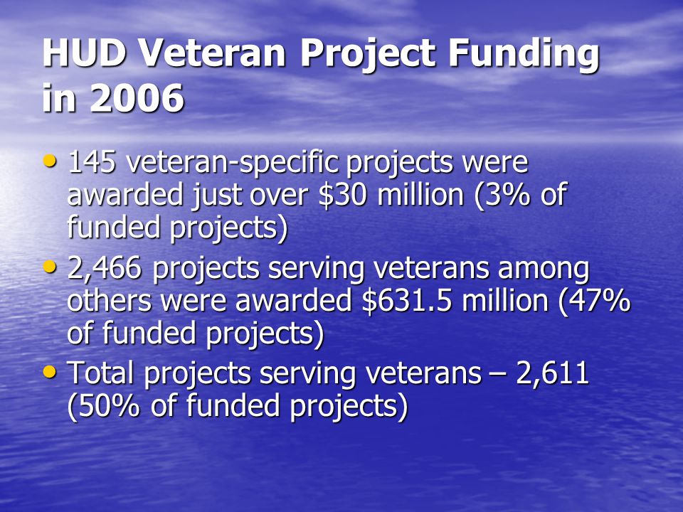 HUD Veteran Project Funding HUD emphasizes importance of serving veterans in its grant applications - gives points for veteran participation.