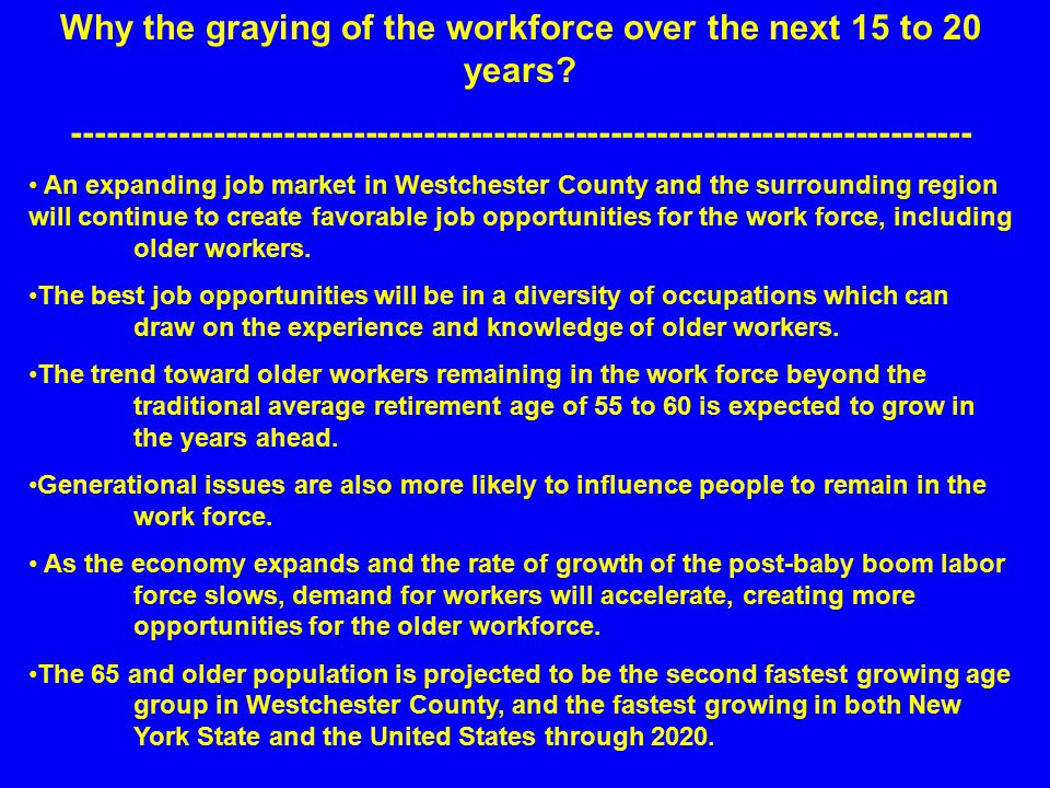Why the graying of the workforce over the next 15 to 20 years.