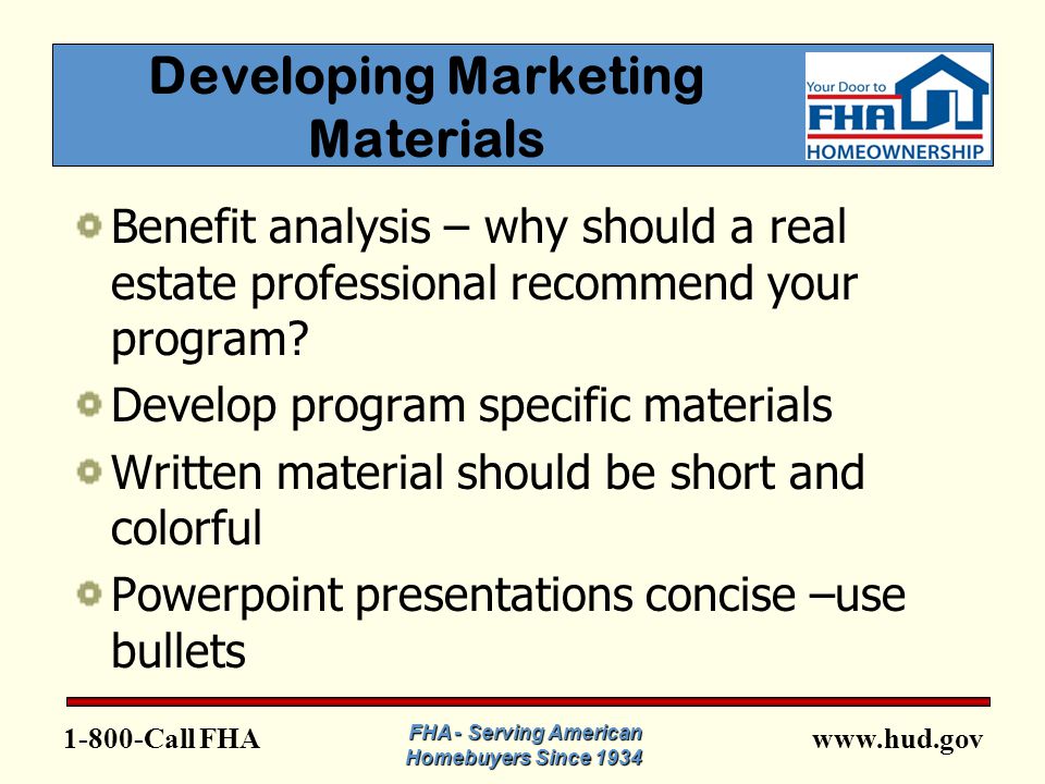 FHA Developing Marketing Materials Benefit analysis – why should a real estate professional recommend your program.