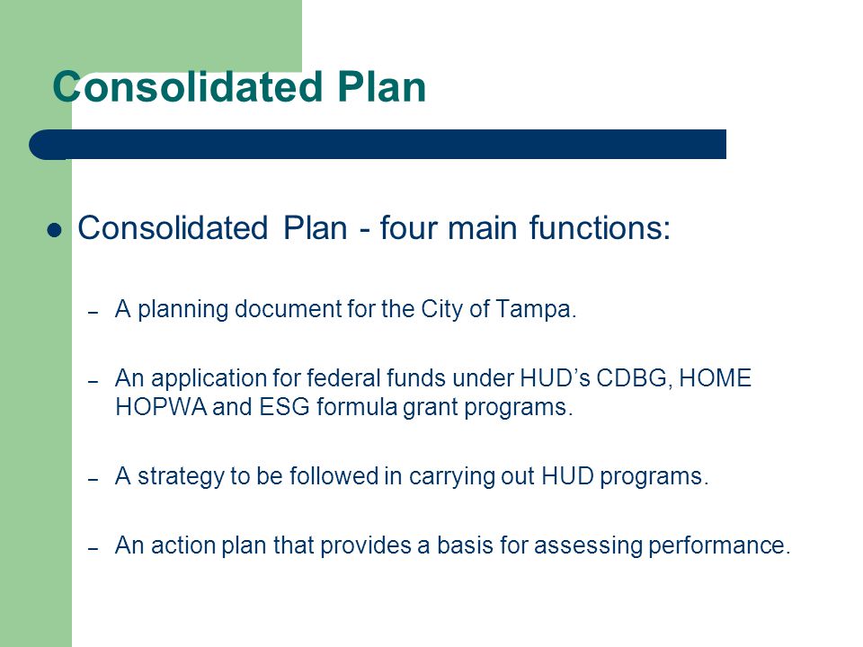Consolidated Plan Consolidated Plan - four main functions: – A planning document for the City of Tampa.