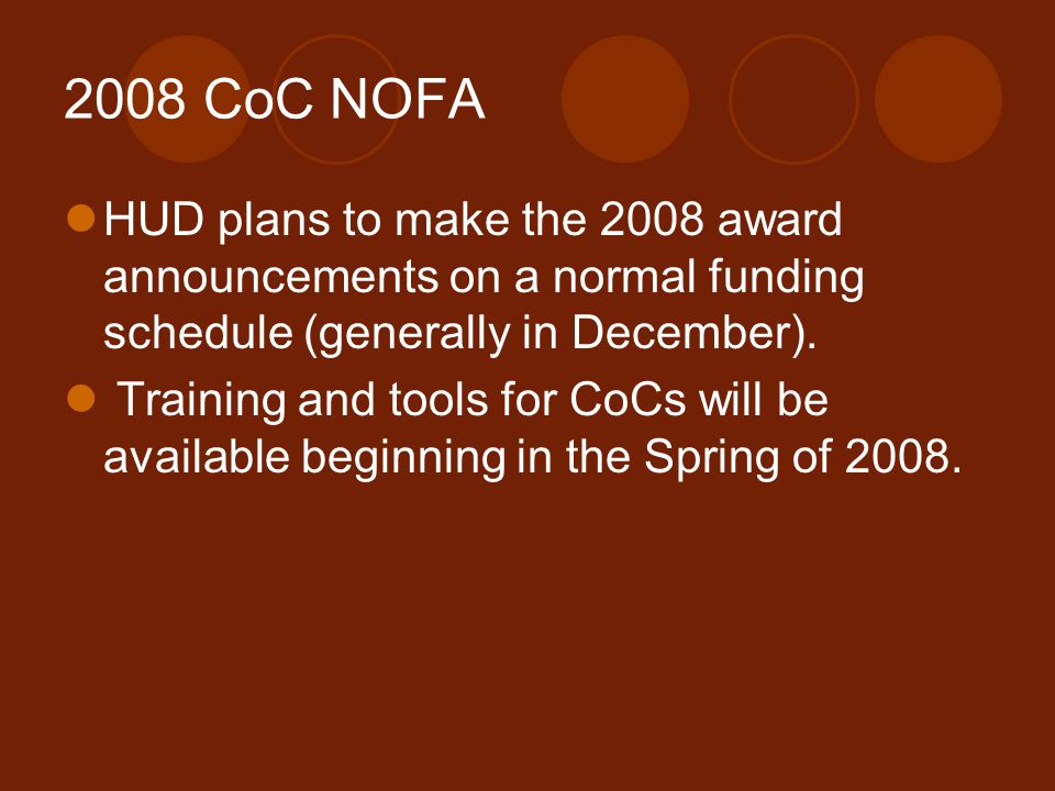 2008 CoC NOFA HUD plans to make the 2008 award announcements on a normal funding schedule (generally in December).
