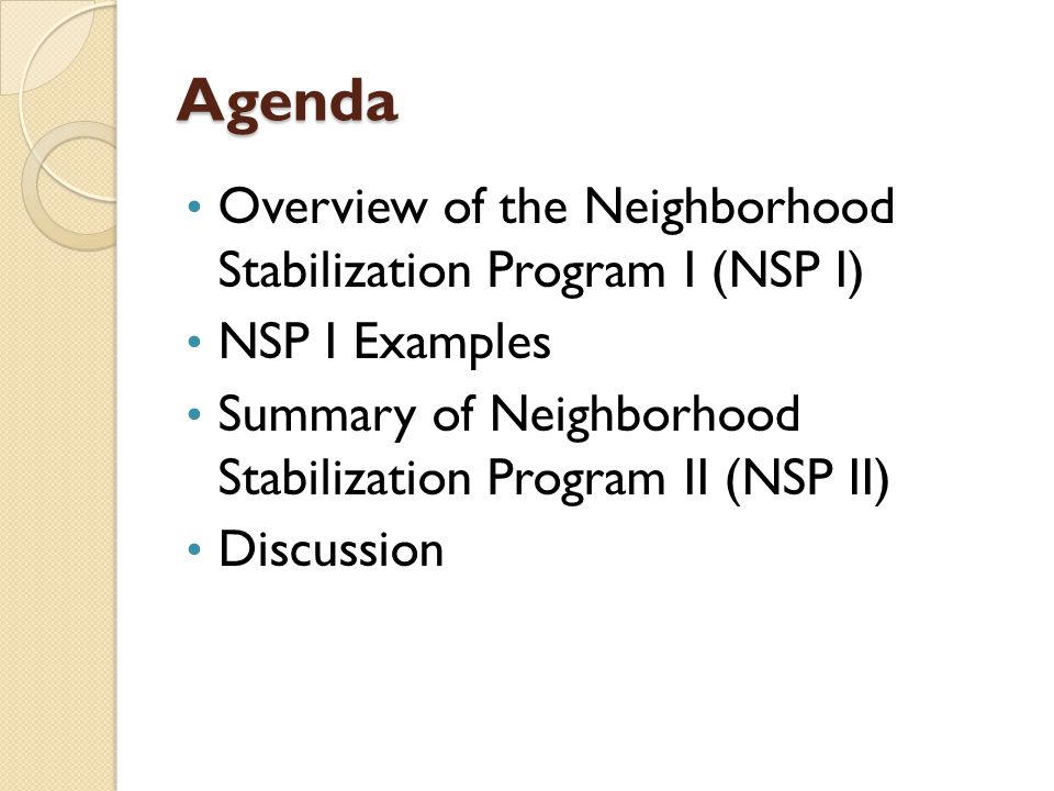 Agenda Overview of the Neighborhood Stabilization Program I (NSP I) NSP I Examples Summary of Neighborhood Stabilization Program II (NSP II) Discussion