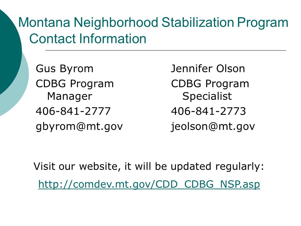 Montana Neighborhood Stabilization Program Contact Information Gus Byrom CDBG Program Manager Jennifer Olson CDBG Program Specialist Visit our website, it will be updated regularly: