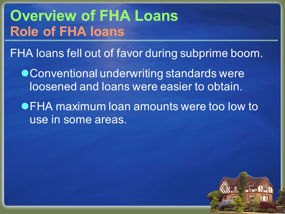Overview of FHA Loans FHA loans fell out of favor during subprime boom.
