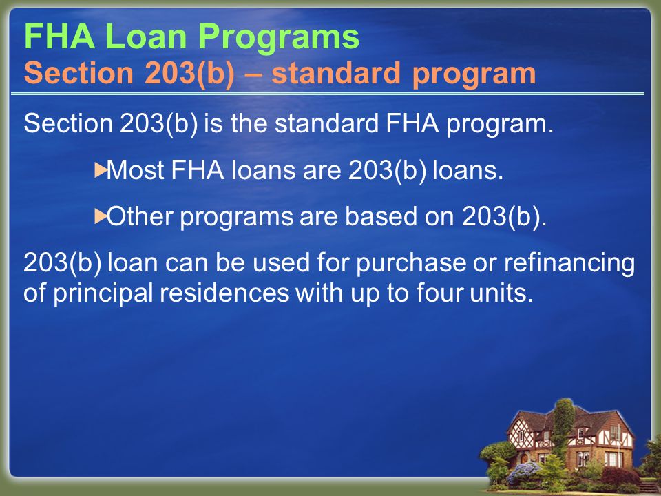 FHA Loan Programs Section 203(b) is the standard FHA program.