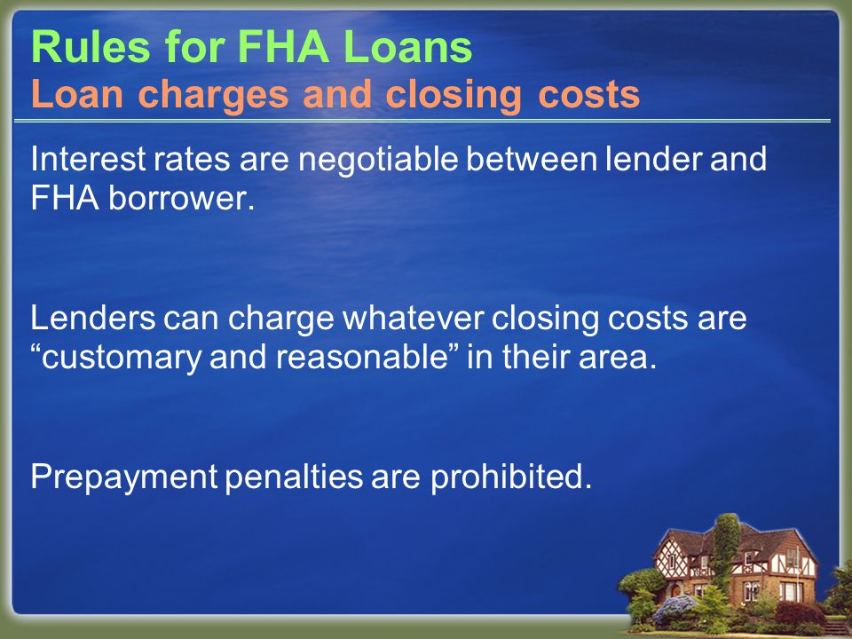Rules for FHA Loans Interest rates are negotiable between lender and FHA borrower.